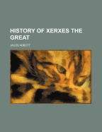 History of Xerxes the Great