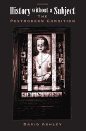 History Without a Subject: The Postmodern Condition