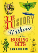 History without the Boring Bits: A Curious Chronology of the World
