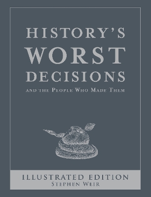 History's Worst Decisions - Weir, Stephen