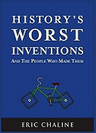 History's Worst Inventions and the People Who Made Them