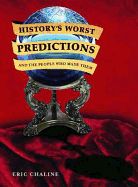 History's Worst Predictions: And the People Who Made Them