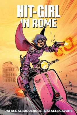 Hit-Girl Volume 3: In Rome - Scavone, Rafael, and Albuquerque, Rafael