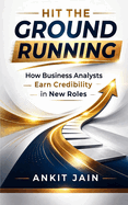 Hit the Ground Running: How Business Analysts Earn Credibility in New Roles