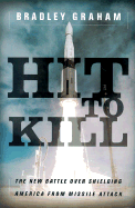 Hit to Kill: The New Battle Over Shielding America from Missile Attack