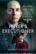 Hitler's Executioner: Judge, Jury and Mass Murderer for the Nazis