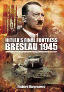 Hitler's Final Fortress: Breslau 1945