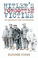 Hitler's Forgotten Victims: The Holocaust and the Disabled