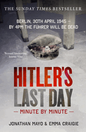 Hitler'S Last Day: Minute by Minute