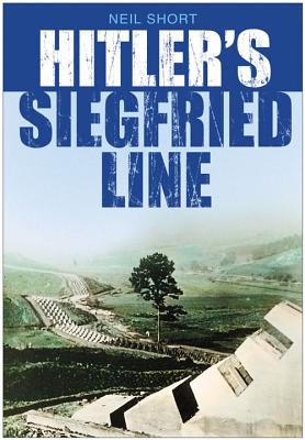 Hitler's Siegfried Line - Short, Neil