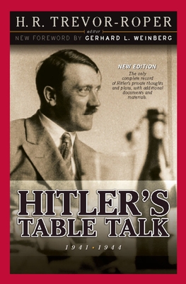 Hitler's Table Talk 1941-1944: Secret Conversations - Trevor-Roper, H R (Editor), and Weinberg, Gerhard L (Introduction by)