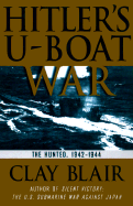Hitler's U-Boat War: The Hunted: 1942-1945
