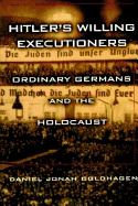 Hitler's Willing Executioners: Ordinary Germans and the Holocaust