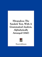 Hitopadesa: The Sanskrit Text, with a Grammatical Analysis, Alphabetically Arranged (1847)