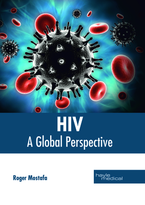 Hiv: A Global Perspective - Mostafa, Roger (Editor)