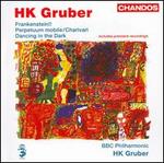 HK Gruber: Frankenstein!!; Perpetuum mobile; Charivari; Dancing in the Dark