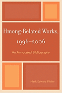 Hmong-Related Works, 1996-2006: An Annotated Bibliography