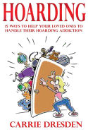 Hoarding: 15 Ways to Help Your Loved Ones to Handle Their Hoarding Addiction