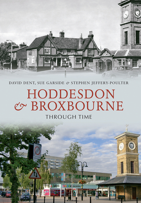 Hoddesdon & Broxbourne Through Time - Dent, David, and Garside, Sue, and Jeffery-Poulter, Stephen