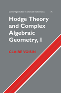 Hodge Theory and Complex Algebraic Geometry I: Volume 1