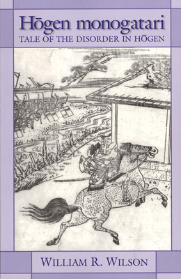 Hogen Monogatari: Tale of the Disorder in Hogen - Wilson, William R