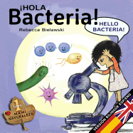 Hola Bacteria - Hello Bacteria: Version Bilingue Espanol/Ingles