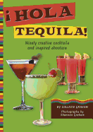 Hola Tequila!: Ninety Creative Cocktails and Inspired Shooters