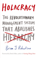 Holacracy: The Revolutionary Management System that Abolishes Hierarchy