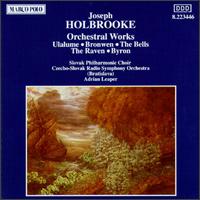 Holbrooke: Orchestral Works - Slovak Philharmonic Choir (choir, chorus); Czecho-Slovak Radio Symphony Orchestra; Adrian Leaper (conductor)