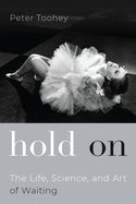Hold on: The Life, Science, and Art of Waiting