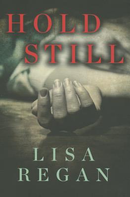 Hold Still - Regan, Lisa, Ms.