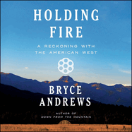 Holding Fire: A Reckoning with the American West