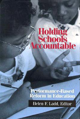 Holding Schools Accountable: Performance-Based Reform in Education - Ladd, Helen (Editor)