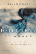 Holiness by Grace: Delighting in the Joy That Is Our Strength