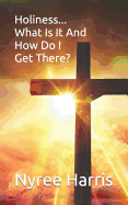 Holiness... What is it and how do I get there?