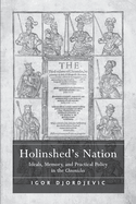 Holinshed's Nation: Ideals, Memory, and Practical Policy in the Chronicles
