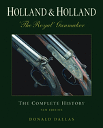 Holland & Holland the Royal Gunmaker: The Complete History