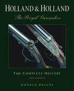 Holland & Holland the Royal Gunmaker: The Complete History