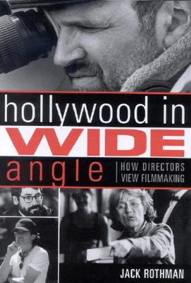 Hollywood in Wide Angle: How Directors View Filmmaking - Rothman, Jack