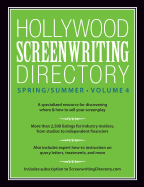 Hollywood Screenwriting Directory Spring/Summer Volume 4: A Specialized Resource for Discovering Where & How to Sell Your Screenplay