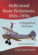 Hollywood Stunt Performers, 1910s-1970s: A Biographical Dictionary, 2D Ed.