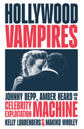 Hollywood Vampires Hb: Johnny Depp, Amber Heard and the Celebrity Exploitation Machine