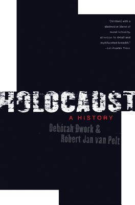 Holocaust: A History - Dwork, Deborah, and Van Pelt, Robert Jan, Dr.