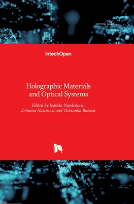 Holographic Materials and Optical Systems - Naydenova, Izabela (Editor), and Babeva, Tsvetanka (Editor), and Nazarova, Dimana (Editor)
