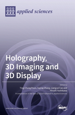 Holography, 3D Imaging and 3D Display - Poon, Ting-Chung (Guest editor), and Zhang, Yaping (Guest editor), and Cao, Liangcai (Guest editor)