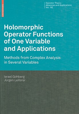 Holomorphic Operator Functions of One Variable and Applications: Methods from Complex Analysis in Several Variables - Gohberg, Israel, and Leiterer, J�rgen