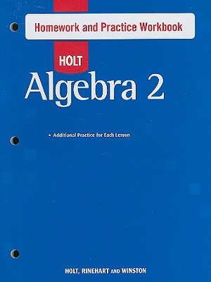 Holt Algebra 2: Homework and Practice Workbook - Holt Rinehart and Winston (Prepared for publication by)