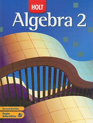 Holt Algebra 2: Student Edition 2007 - Holt Rinehart and Winston (Prepared for publication by)
