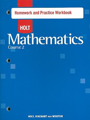 Holt Mathematics: Homework Practice Workbook Course 2 - Holt Rinehart and Winston (Prepared for publication by)