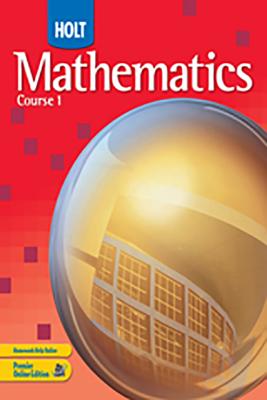 Holt Mathematics: Student Edition Course 1 2007 - Holt Rinehart and Winston (Prepared for publication by)